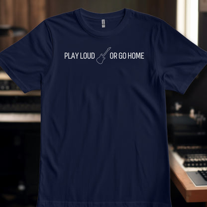 PLAY LOUD OR GO HOME
