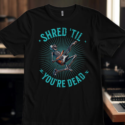Shred til you're Dead