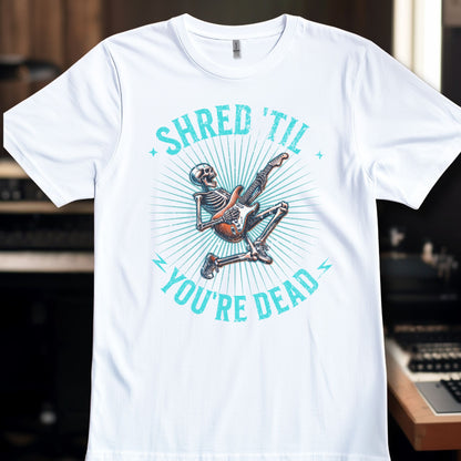 Shred til you're Dead